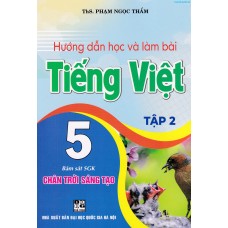 Hướng dẫn học và làm bài Tiếng Việt 5 tập 2 (Chân trời sáng tạo) Hướng dẫn học và làm bài Tiếng Việt 5 tập 2 (Chân trời sáng tạo)